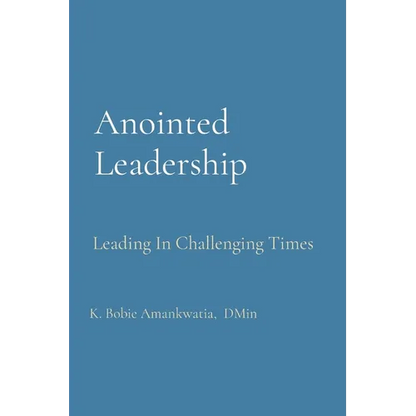 Anointed Leadership: Leading In Challenging Times - Paperback