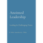Anointed Leadership: Leading In Challenging Times - Paperback