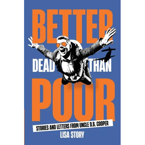 Better Dead Than Poor: Stories and Letters from Uncle D.B. Cooper - Paperback