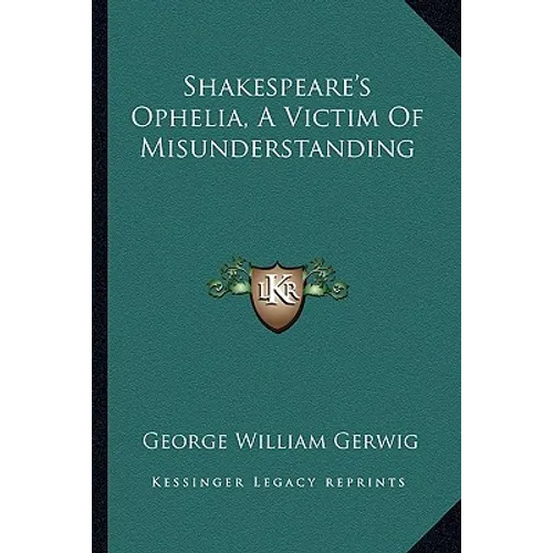 Shakespeare's Ophelia, A Victim Of Misunderstanding - Paperback