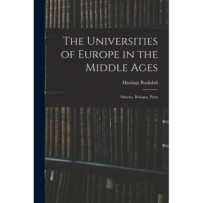 The Universities of Europe in the Middle Ages: Salerno. Bologna. Paris - Paperback