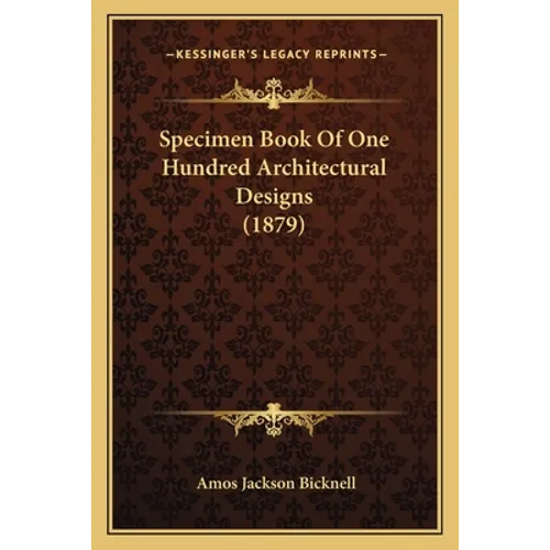 Specimen Book Of One Hundred Architectural Designs (1879) - Paperback