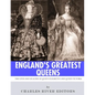 England's Greatest Queens: The Lives and Legacies of Queen Elizabeth I and Queen Victoria - Paperback
