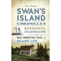 Swan's Island Chronicles: Borrowed, Exaggerated and Half-Forgotten Tales of Island Life - Hardcover