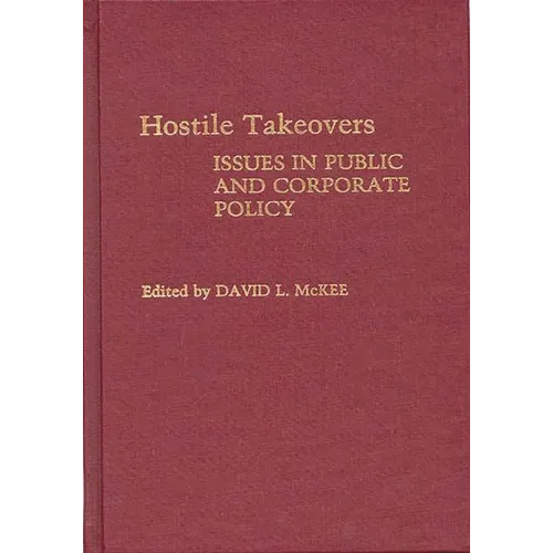 Hostile Takeovers: Issues in Public and Corporate Policy - Hardcover