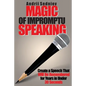 Magic of Impromptu Speaking: Create a Speech That Will Be Remembered for Years in Under 30 Seconds - Paperback