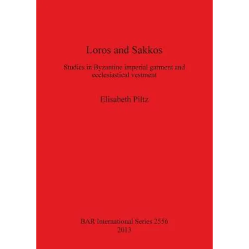 Loros and Sakkos: Studies in Byzantine imperial garment and ecclesiastical vestment - Paperback