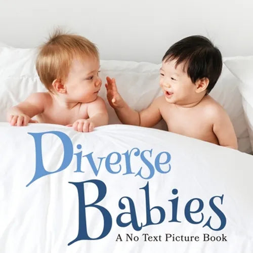 Diverse Babies, A No Text Picture Book: A Calming Gift for Alzheimer Patients and Senior Citizens Living With Dementia - Paperback