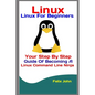 Linux: Linux For Beginners: Your Step By Step Guide Of Becoming A Linux Command Line Ninja - Paperback