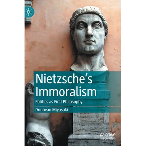 Nietzsche's Immoralism: Politics as First Philosophy - Hardcover