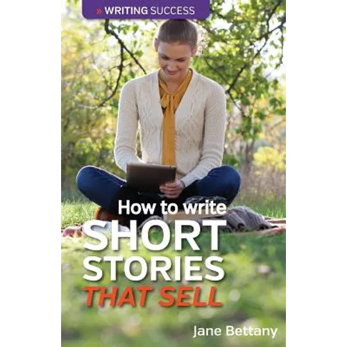 How to Write Short Stories That Sell: Creating Short Fiction for the Magazine Markets - Paperback