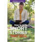 How to Write Short Stories That Sell: Creating Short Fiction for the Magazine Markets - Paperback