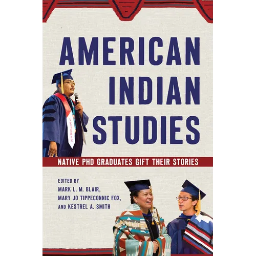 American Indian Studies: Native PhD Graduates Gift Their Stories - Paperback