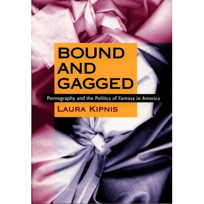 Bound and Gagged: Pornography and the Politics of Fantasy in America - Paperback