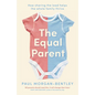 The Equal Parent: How sharing the load helps the whole family thrive - Paperback