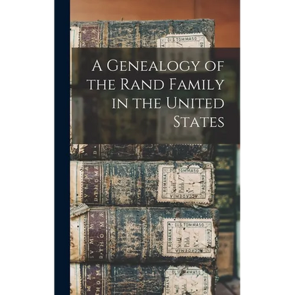 A Genealogy of the Rand Family in the United States - Hardcover