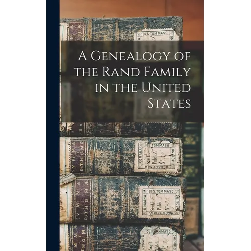 A Genealogy of the Rand Family in the United States - Hardcover