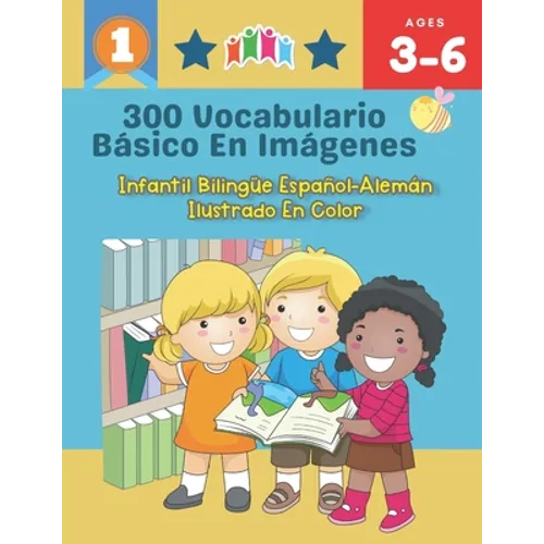 300 Vocabulario Básico en Imágenes. Infantil Bilingüe Español-Alemán Ilustrado en Color: Una divertida manera de aprender y jugar con las primeras pal - Paperback