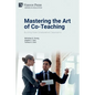 Mastering the Art of Co-Teaching: Building More Collaborative Classrooms - Paperback