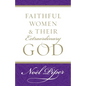 Faithful Women and Their Extraordinary God - Paperback