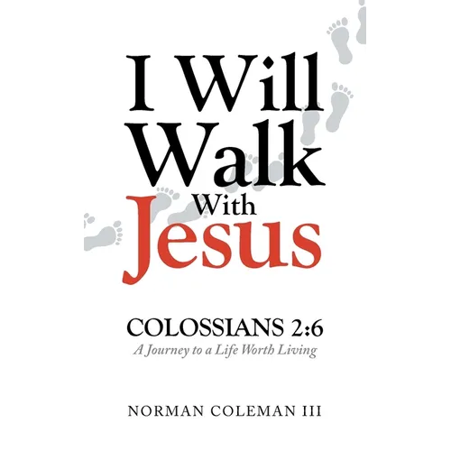I Will Walk With Jesus: A Journey to a Life Worth Living - Paperback