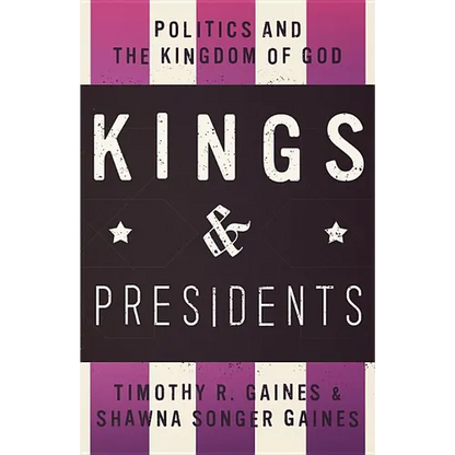 Kings & Presidents: Politics and the Kingdom of God - Paperback