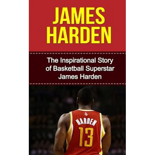 James Harden: The Inspirational Story of Basketball Superstar James Harden - Paperback
