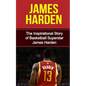 James Harden: The Inspirational Story of Basketball Superstar James Harden - Paperback