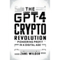 The GPT-4 Crypto Revolution: Pioneering Profit in a Digital Age - Paperback