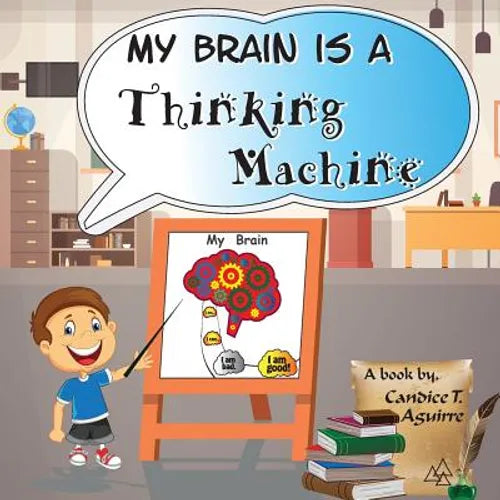 My Brain is a Thinking Machine: A fun social story teaching emotional intelligence and self mastery for kids through a boy becoming aware of his thoug - Paperback