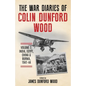 The War Diaries of Colin Dunford Wood, Volume 2: India, Egypt, China & Burma, 1941-44 - Paperback