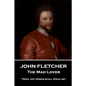 John Fletcher - The Mad Lover: "Deed, not words shall speak me" - Paperback
