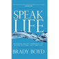 Speak Life: Restoring Healthy Communication in How You Think, Talk, and Pray - Hardcover