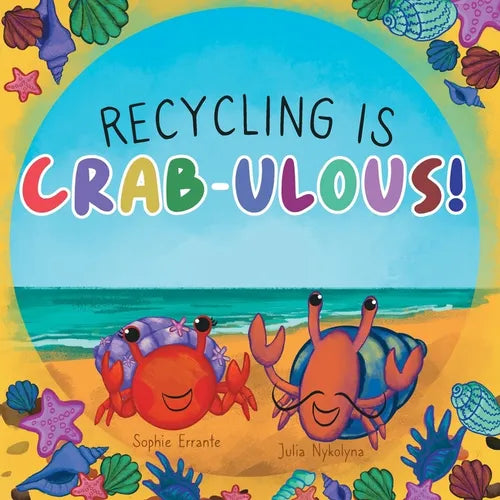 Recycling Is Crab-ulous!: Children's Book About Recycling, Reusing, And Caring For The Environment - Paperback