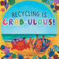 Recycling Is Crab-ulous!: Children's Book About Recycling, Reusing, And Caring For The Environment - Paperback