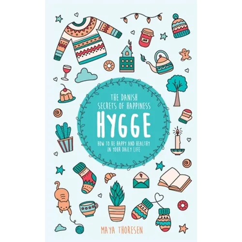 Hygge: The Danish Secrets of Happiness: How to be Happy and Healthy in Your Daily Life - Hardcover