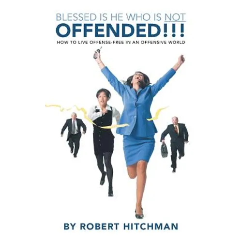 Blessed Is He Who Is Not Offended: How to Live Offense-Free in an Offensive World - Paperback