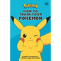 How to Train Your Pokémon: A Guide to Keeping Your Pokémon Happy and Healthy - Hardcover