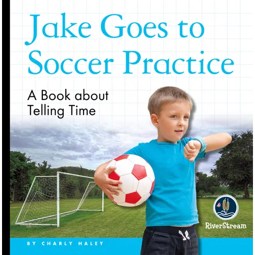 My Day Readers: Jake Goes to Soccer Practice - Paperback