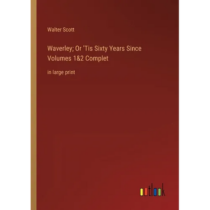 Waverley; Or 'Tis Sixty Years Since Volumes 1&2 Complet: in large print - Paperback