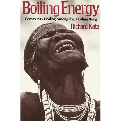 Boiling Energy: Community Healing Among the Kalahari Kung - Paperback
