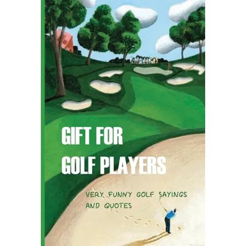 Gift For Golf Players: Very Funny Golf Sayings And Quotes: Golf Book - Paperback
