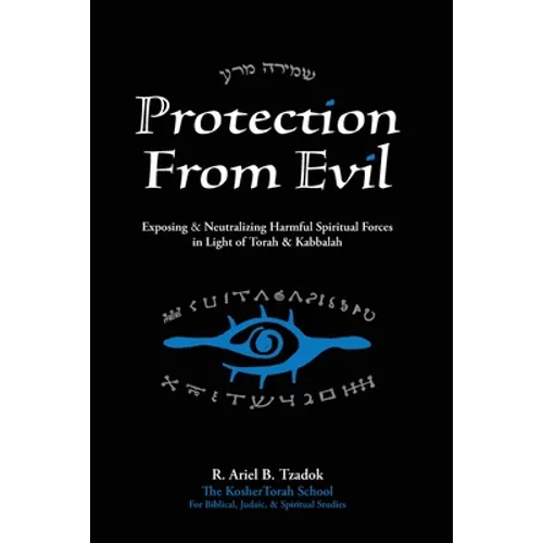Protection From Evil: Exposing & Neutralizing Harmful Spiritual Forces in Light of Torah & Kabbalah - Paperback