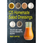 125 Homemade Salad Dressings: Healthy And Yummy Salad & Vinaigrette Recipes - Paperback