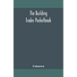 The building trades pocketbook; a handy manual of reference on building construction, including structural design, masonry, bricklaying, carpentry, jo - Paperback