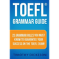 TOEFL Grammar Guide: 23 Grammar Rules You Must Know To Guarantee Your Success On The TOEFL Exam! - Paperback
