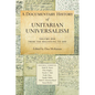 A Documentary History of Unitarian Universalism, Volume 1: From the Beginning to 1899 - Paperback