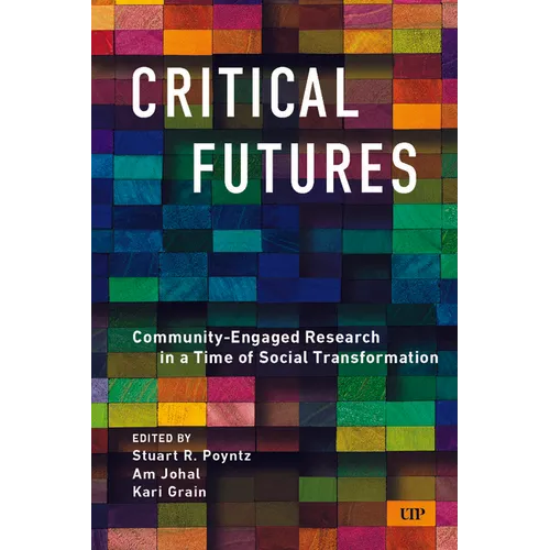 Critical Futures: Community-Engaged Research in a Time of Crisis and Social Transformation - Paperback
