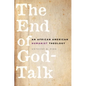 The End of God-Talk: An African American Humanist Theology - Paperback