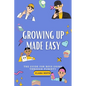 Growing Up Made Easy: The Guide for Boys Going Through Puberty - Paperback